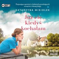 CD MP3 Już cię kiedyś kochałam. Autor: Misiołek Katarzyna. SmakLiter.pl Okładka książki CD MP3 Już cię kiedyś kochałam