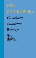 Co mówią kamienie Wenecji. Autor: Bieńkowska Ewa. SmakLiter.pl Okładka książki Co mówią kamienie Wenecji