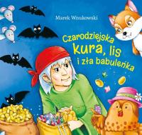 Czarodziejska kura, lis i zła babuleńka. Autor: Marek Wnukowski. SmakLiter.pl Okładka książki Czarodziejska kura, lis i zła babuleńka