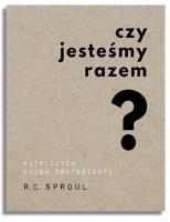 Czy jesteśmy razem? Katolicyzm okiem protestanta. Autor: R.C. Sproul. SmakLiter.pl Okładka książki Czy jesteśmy razem? Katolicyzm okiem protestanta