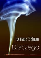 Dlaczego. Autor: Tomasz Szlijan. SmakLiter.pl Okładka książki Dlaczego