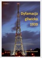 Dyfamacja gliwicka 1939. Autor: Jarczewski Andrzej. SmakLiter.pl Okładka książki Dyfamacja gliwicka 1939
