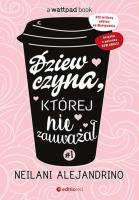 Dziewczyna, której nie zauważał T.1. Autor: Neilani Alejandrino. SmakLiter.pl Okładka książki Dziewczyna, której nie zauważał T.1
