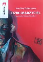 Dziki Marzyciel / Stowarzyszenie Żywych Poetów. Autor: Kułakowska Karolina. SmakLiter.pl Okładka książki Dziki Marzyciel / Stowarzyszenie Żywych Poetów