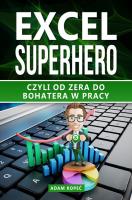 Excel SuperHero. Czyli od zera do Bohatera w pracy. Autor: Kopeć Adam. SmakLiter.pl Okładka książki Excel SuperHero. Czyli od zera do Bohatera w pracy