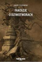 Fantazje o dziwotworach. Autor: Jakub Tyszkowski. SmakLiter.pl Okładka książki Fantazje o dziwotworach