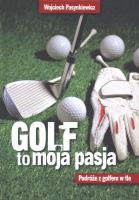 Golf moja pasja. Podróże z golfem w tle - uszkodzone. Autor: Pasynkiewicz Wojciech. SmakLiter.pl Okładka książki Golf moja pasja. Podróże z golfem w tle - uszkodzone