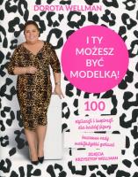 I ty możesz być modelką - uszkodzone. Autor: Dorota Wellman. SmakLiter.pl Okładka książki I ty możesz być modelką - uszkodzone