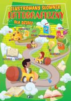 Ilustrowany słownik ortograficzny dla dzieci. Autor: Opracowanie zbiorowe. SmakLiter.pl Okładka książki Ilustrowany słownik ortograficzny dla dzieci