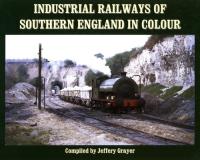 Industrial Railways of Southern England in Colour. Autor: Grayer Jeffery. SmakLiter.pl Okładka książki Industrial Railways of Southern England in Colour