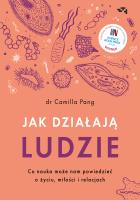 Jak działąją ludzie Co nauka może nam powiedzieć o życiu, miłości i relacjach. Autor: Pang Camilla. SmakLiter.pl Okładka książki Jak działąją ludzie Co nauka może nam powiedzieć o życiu, miłości i relacjach