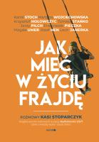 Jak mieć w życiu frajdę. Rozmowy Kasi Stoparczyk. Autor: Katarzyna Stoparczyk. SmakLiter.pl Okładka książki Jak mieć w życiu frajdę. Rozmowy Kasi Stoparczyk