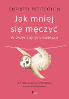 Jak mniej się męczyć w zwyczajnym świecie. Autor: Petitcollin Christel. SmakLiter.pl Okładka książki Jak mniej się męczyć w zwyczajnym świecie