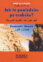 Jak to powiedzieć po arabsku?. Autor: Wagialla Hassan Abdalla. SmakLiter.pl Okładka książki Jak to powiedzieć po arabsku?