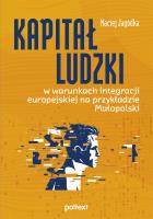 Kapitał ludzki w warunkach integracji europejskiej na przykładzie Małopolski. Autor: Maciej Jagódka. SmakLiter.pl Okładka książki Kapitał ludzki w warunkach integracji europejskiej na przykładzie Małopolski