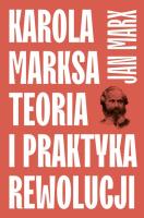 Karola Marksa teoria i praktyka rewolucji. Autor: Marx Jan. SmakLiter.pl Okładka książki Karola Marksa teoria i praktyka rewolucji