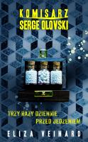 Komisarz Serge Olovsky Tom 2. Trzy razy dziennie przed jedzieniem. Autor: Eliza Veinard. SmakLiter.pl Okładka książki Komisarz Serge Olovsky Tom 2. Trzy razy dziennie przed jedzieniem