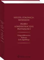 Kryzys, stagnacja, renesans? Prawo administracyjne. Autor: Cherka Maksymilian, Gołaszewski Piotr, Piecha Jacek, Wierzbowski Marek. SmakLiter.pl Okładka książki Kryzys, stagnacja, renesans? Prawo administracyjne