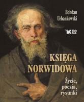 Księga Norwidowa. Życie, poezja, rysunki. Autor: Urbankowski Bohdan. SmakLiter.pl Okładka książki Księga Norwidowa. Życie, poezja, rysunki
