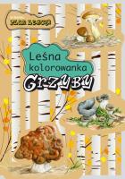 Leśna kolorowanka. Grzyby. Autor: Katarzyna Kopiec-Sekieta, Eliza Goszczyńska. SmakLiter.pl Okładka książki Leśna kolorowanka. Grzyby