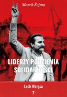 Liderzy Podziemia Solidarności 7 Lech Wałęsa. Autor: Żejmo Marek. SmakLiter.pl Okładka książki Liderzy Podziemia Solidarności 7 Lech Wałęsa