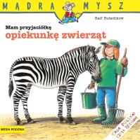 Mądra Mysz - Mam przyjaciółkę opiekunkę zwierząt. Autor: Ralf Butschkow. SmakLiter.pl Okładka książki Mądra Mysz - Mam przyjaciółkę opiekunkę zwierząt