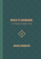 Magia planowania. 12 kroków do zmiany życia. Autor: Jakub Czarodziej. SmakLiter.pl Okładka książki Magia planowania. 12 kroków do zmiany życia