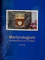 Martyrologium, czyli Męczeństwo Unii.. cz.2. Autor: ks. Józef Pruszkowski. SmakLiter.pl Okładka książki Martyrologium, czyli Męczeństwo Unii.. cz.2