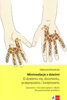 Minimediacje z dziećmi O dzieleniu się, docenianiu, przepraszaniu i świętowaniu Opowieści i ćwiczenia spójne z ideami Porozumienia bez przemocy. Autor: Dworaczyk Katarzyna. SmakLiter.pl Okładka książki Minimediacje z dziećmi O dzieleniu się, docenianiu, przepraszaniu i świętowaniu Opowieści i ćwiczenia spójne z ideami Porozumienia bez przemocy