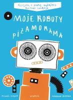 Moje Roboty. Piżamorama w.2021. Autor: Frederique Bertrand, Michael Leblond. SmakLiter.pl Okładka książki Moje Roboty. Piżamorama w.2021