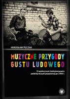 Muzyczne przygody gustu ludowego O społecznym funkcjonowaniu polskiej muzyki popularnej po 1956 r.. Autor: Pęczak Mirosław. SmakLiter.pl Okładka książki Muzyczne przygody gustu ludowego O społecznym funkcjonowaniu polskiej muzyki popularnej po 1956 r.