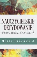 Nauczycielskie decydowanie. Autor: Maria Groenwald. SmakLiter.pl Okładka książki Nauczycielskie decydowanie