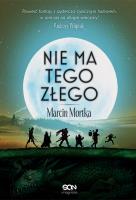 Nie ma tego Złego. Autor: Mortka Marcin. SmakLiter.pl Okładka książki Nie ma tego Złego