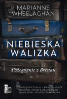 Niebieska walizka. Pożegnanie z Breslau. Autor: Marianne Wheelaghan. SmakLiter.pl Okładka książki Niebieska walizka. Pożegnanie z Breslau