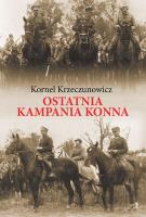 Ostatnia kampania konna. Autor: Krzeczunowicz Kornel. SmakLiter.pl Okładka książki Ostatnia kampania konna