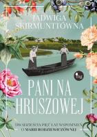 Pani na Hruszowej. Dwadzieścia pięć lat wspomnień o Marii Rodziewiczównie. Autor: Jadwiga Skirmunttówna. SmakLiter.pl Okładka książki Pani na Hruszowej. Dwadzieścia pięć lat wspomnień o Marii Rodziewiczównie