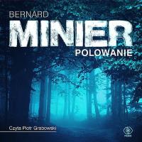Polowanie Audiobook. Autor: Bernard Minier, Monika Szewc-Osiecka, Bernard Minier (lektor: Piotr Grabowski). SmakLiter.pl Okładka książki Polowanie Audiobook