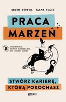 Okładka książki Praca marzeń. Stwórz karierę, którą pokochasz
