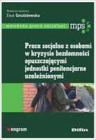 Okładka książki Praca socjalna z osobami w kryzysie bezdomności opuszczającymi jednostki penitencjarne uzależnionymi
