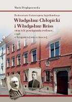 Profesorowie Uniwersytetu Jagiellońskiego: Władysław Chłopicki i Władysław Reiss oraz ich powiązania. Autor: Przybyszewska Maria. SmakLiter.pl Okładka książki Profesorowie Uniwersytetu Jagiellońskiego: Władysław Chłopicki i Władysław Reiss oraz ich powiązania
