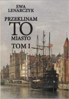 Przeklinam to miasto Tom 1. Autor: Lenarczyk Ewa. SmakLiter.pl Okładka książki Przeklinam to miasto Tom 1