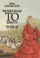Przeklinam to miasto Tom 2. Autor: Lenarczyk Ewa. SmakLiter.pl Okładka książki Przeklinam to miasto Tom 2