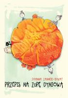 Przepis na zupę dyniową. Autor: Joanna Zagner-Kołat. SmakLiter.pl Okładka książki Przepis na zupę dyniową