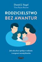 Rodzicielstwo bez awantur. Jak odzyskać spokój w rodzinie i wesprzeć rozwój dziecka. Autor: Daniel Siegel, Tina Payne-Bryson. SmakLiter.pl Okładka książki Rodzicielstwo bez awantur. Jak odzyskać spokój w rodzinie i wesprzeć rozwój dziecka
