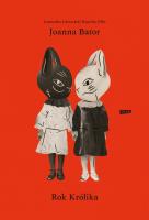 Rok Królika w.2022. Autor: Joanna Bator. SmakLiter.pl Okładka książki Rok Królika w.2022