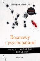 Rozmowy z psychopatami. Masowi mordercy i szaleńcy. Autor: CHRISTOPHER BERRY-DEE, Wyżyński Tomasz. SmakLiter.pl Okładka książki Rozmowy z psychopatami. Masowi mordercy i szaleńcy