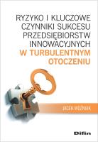 Ryzyko i kluczowe czynniki sukcesu przedsiębiorstw innowacyjnych w turbulentnym otoczeniu. Autor: Jacek Woźniak. SmakLiter.pl Okładka książki Ryzyko i kluczowe czynniki sukcesu przedsiębiorstw innowacyjnych w turbulentnym otoczeniu