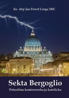 Sekta Bergoglio Potrzebna kontrrewolucja katolicka. Autor: Ks.abp Jan Paweł Lenga MIC. SmakLiter.pl Okładka książki Sekta Bergoglio Potrzebna kontrrewolucja katolicka