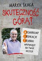 Skuteczność górą! Mechanizmy, Inspiracje, Techniki wpływające na Twoje decyzje. Autor: Marek Skała. SmakLiter.pl Okładka książki Skuteczność górą! Mechanizmy, Inspiracje, Techniki wpływające na Twoje decyzje