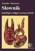 Słownik mitologii i religii Czarnej Afryki. Autor: Piłaszewicz Stanisław. SmakLiter.pl Okładka książki Słownik mitologii i religii Czarnej Afryki